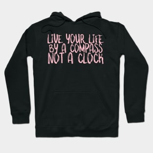 Live your life by a Compass not a clock Hoodie